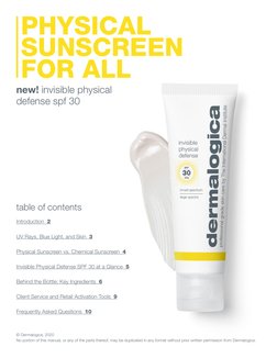 PHYSICAL
SUNSCREEN
FOR ALL
new! invisible physical 
defense spf 30
© Dermalogica, 2020 
No portion of this manual, or any of