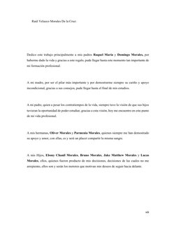 viii 
 
 
Raúl Velazco Morales De la Cruz: 
 
 
 
 
 
Dedico este trabajo principalmente a mis padres Raquel María y Domingo