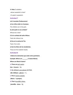4. Peter / sudadera
-whose sweatshirt is that?
-it's peter's sweatshirt
Actividad 7 
Let’s translate (Traduzcamos) 
a) Los ni