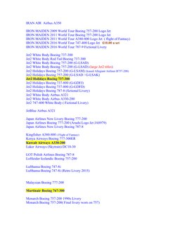 IRAN AIR  Airbus A350
IRON MAIDEN 2009 World Tour Boeing 757-200 Logo Jet 
IRON MAIDEN 2011 World Tour Boeing 757-200 Logo Je