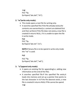 e.g: 
FILE *fp; 
fp=fopen(“abc.dat”,”rb”); 
 
2. “w”(write only mode): 
• This mode opens a text file for writing only. 
• I