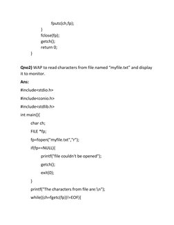 fputc(ch,fp); 
 
} 
 
fclose(fp); 
 
getch(); 
 
return 0; 
} 
 
Qno2) WAP to read characters from file named “myfile.txt