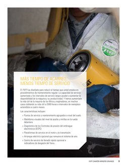 9
797F CAMIÓN MINERO GRANDE
El 797F fue diseñado para reducir el tiempo que usted emplea en 
procedimientos de mantenimiento