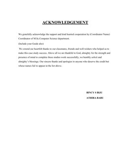 ACKNOWLEDGEMENT
We gratefully acknowledge the support and kind hearted cooperation by (Coordinator Name) 
Coordinator of M.Sc