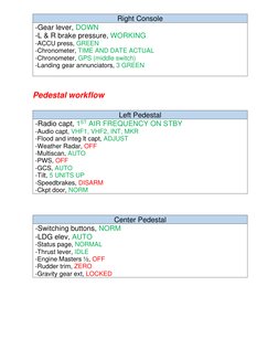 Pedestal workflow 
 
 
 
 
Right Console 
-Gear lever, DOWN 
-L & R brake pressure, WORKING 
-ACCU press, GREEN 
-Chronomet