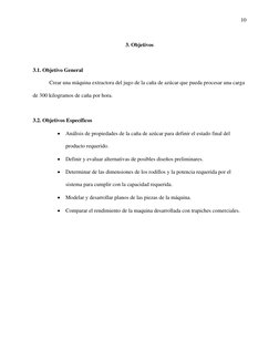 10 
 
3. Objetivos  
 
3.1. Objetivo General  
Crear una máquina extractora del jugo de la caña de azúcar que pueda procesar