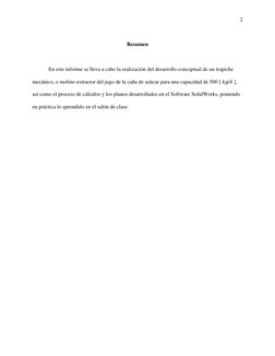 2 
 
Resumen 
 
En este informe se lleva a cabo la realización del desarrollo conceptual de un trapiche 
mecánico, o molino e