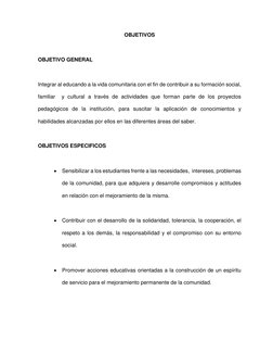 OBJETIVOS 
 
OBJETIVO GENERAL 
 
Integrar al educando a la vida comunitaria con el fin de contribuir a su formación socia