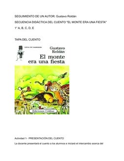 SEGUIMIENTO DE UN AUTOR: Gustavo Roldán
SECUENCIA DIDÁCTICA DEL CUENTO "EL MONTE ERA UNA FIESTA"
1° A, B, C, D, E
TAPA DEL CU