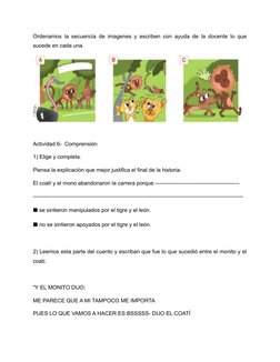 Ordenamos la secuencia de imagenes y escriben con ayuda de la docente lo que
sucede en cada una.
Actividad 6-  Comprensión 
1
