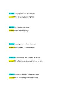 Question- staying here how long are you
Answer- How long are you staying here.
Question- are they where going
Answer-Where ar