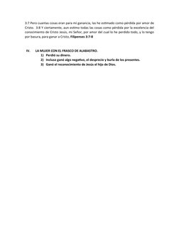 3:7 Pero cuantas cosas eran para mí ganancia, las he estimado como pérdida por amor de
Cristo.  3:8 Y ciertamente, aun estimo