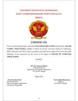 UNIVERSITY INSTITUTE OF TECHNOLOGY, 
RAJIV GANDHI PROUDYOGIKI VISHWAVIDYALAYA
BHOPAL 
CERTIFICATE
This is to certify that the