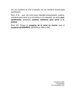 Con los miembros se sirve al pecado; con los miembros se           sirve para 
santificación. 
Rom. 6:19, …que, así como para