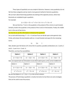 These types of quadratics are very simple to factorise. However, many quadratics do not 
fall into these categories and we ne