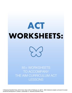 ACT 
WORKSHEETS: 
 
 
 
 
85+ WORKSHEETS  
TO ACCOMPANY  
THE AIM CURRICULUM ACT 
LESSONS 
© Shawnee Scientiﬁc Press, 2018.