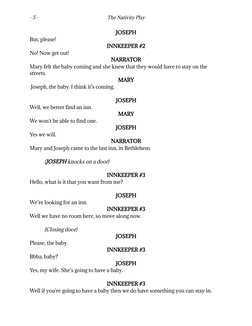 - 5 -
The Nativity Play
JOSEPH
But, please!
INNKEEPER #2
No! Now get out!
NARRATOR
Mary felt the baby coming and she knew tha