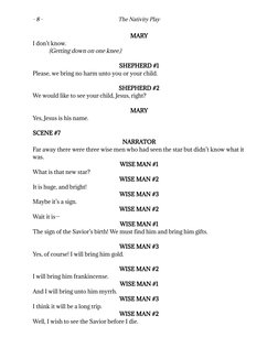 - 8 -
The Nativity Play
MARY
I don’t know.
(Getting down on one knee.)
SHEPHERD #1
Please, we bring no harm unto you or your