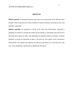 3 
ACTIVIDAD COMPLEMENTARIA No 1 
 
 
OBJETIVOS 
 
Objetivo general: La topografía determina, entre otras cosas, las