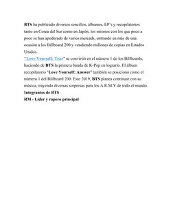 BTS ha publicado diversos sencillos, álbumes, EP’s y recopilatorios 
tanto en Corea del Sur como en Japón, los mismos con los