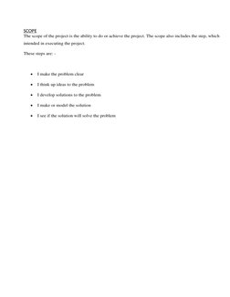 SCOPE 
The scope of the project is the ability to do or achieve the project. The scope also includes the step, which 
int