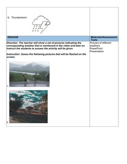 6. Thunderstorm
ENGAGE
Materials/Assessment 
Tools
Direction: The teacher will show a set of pictures indicating the 
corresp