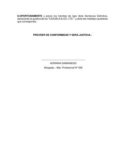 6-OPORTUNAMENTE y previo los trámites de rigor dicte Sentencia Definitiva, 
declarando la quiebra de los "CAZUELA & CO. LTD."