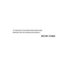  
 
 
 
 
 
 
 
 
 
“EL FRACASO ES UNA GRAN OPORTUNIDAD PARA 
EMPEZAR OTRA VEZ CON MAS INTELIGENCIA.” 
HENRY FORD 
 
 
