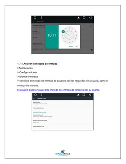1.7.1 Activar el método de entrada 
>Aplicaciones 
> Configuraciones 
> Idioma y entrada 
> Verifique el método de entr