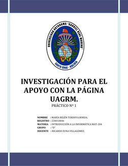 INVESTIGACIÓN PARA EL 
APOYO CON LA PÁGINA 
UAGRM. 
PRÁCTICO Nº 1 
 
 
 
 
 
 
 
 
NOMBRE     : MARÍA BELÉN TOR