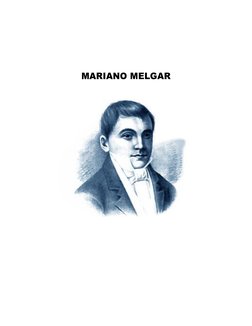  
 
 
MARIANO MELGAR  
 
 
 
 
 
 
 
 
 
 
 
 
 
 
 
 
 
 
 
 

