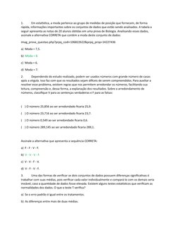 1.
Em estatística, a moda pertence ao grupo de medidas de posição que fornecem, de forma 
rápida, informações importantes sob