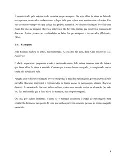 É caracterizado pela aderência do narrador ao personagem. Ou seja, além de dizer as falas de
outra pessoa, o narrador também