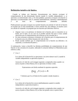 Definición intuitiva de límites.
Cuando  se  trabaja  con  funciones  frecuentemente  nos  interesa  averiguar  el
comportami