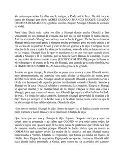 Yo quiero que todos los días me lo traigas, y Dada así lo hizo. De ahí nace el
canto de Shangó que dice: ACHEI GUOGUO SHANGO
