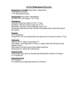 ACLS Medications Overview 
 
Epinephrine (1:10,000)- (drug class= Vasopressor) 
1 mg Rapid IV/IO push 
1st for all pulseless