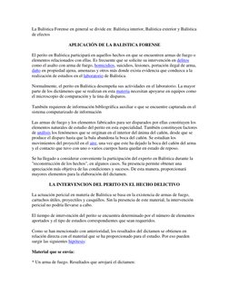 La Balística Forense en general se divide en: Balística interior, Balística exterior y Balística 
de efectos 
APLICACIÓN DE L