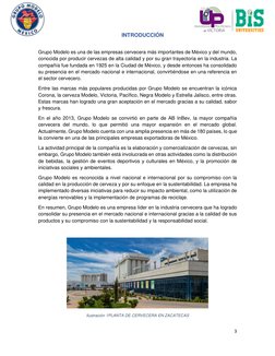 3 
 
INTRODUCCIÓN 
 
Grupo Modelo es una de las empresas cervecera más importantes de México y del mundo, 
conocida por pro