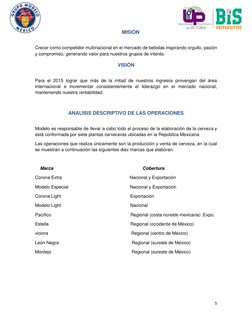 5 
 
MISIÓN 
 
Crecer como competidor multinacional en el mercado de bebidas inspirando orgullo, pasión 
y compromiso, gene