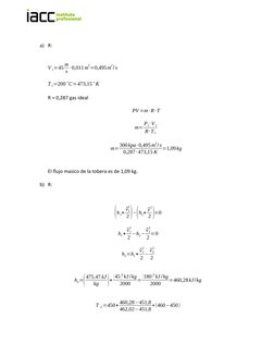 a) R:
V 1=45 m
s ∙0,011m
2=0,495m
2/ s
T 1=200˚C=473,15˚ K
R = 0,287 gas ideal
PV =m ∙R∙T
m= P1∙V 1
R ∙T 1
m=300kpa∙0,495m
2/