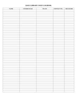 DAILY LIBRARY USER’S LOGBOOK 
 
NAME 
COURSE/YEAR 
PLACE 
CONTACT NO. 
SIGNATURE
