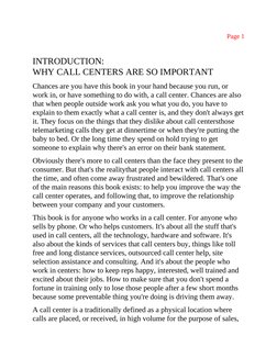 Page 1
INTRODUCTION:
WHY CALL CENTERS ARE SO IMPORTANT
Chances are you have this book in your hand because you run, or
work i