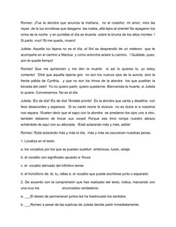 Romeo: ¡Fue la alondra que anuncia la mañana,  no el ruiseñor, mi amor, mira las
rayas  de la luz envidiosa que desgarra  las