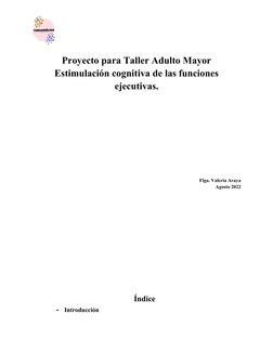 Proyecto para Taller Adulto Mayor
Estimulación cognitiva de las funciones
ejecutivas.
Flga. Valeria Araya 
Agosto 2022
Índice