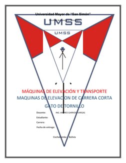 Facultad de Ciencias y Tecnología
MÁQUINAS DE ELEVACIÓN Y TRANSPORTE
MAQUINAS DE ELEVACION DE CARRERA CORTA
GATO DE TORNILLO