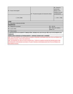 LESÃO
42 - Houve internação? 
43 - Provável duração do tratamento (dias) 
44 - Deverá o 
acidentado 
afastar-se do 
trabalho