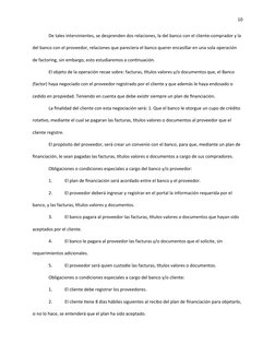 10
De tales intervinientes, se desprenden dos relaciones, la del banco con el cliente-comprador y la 
del banco con el provee