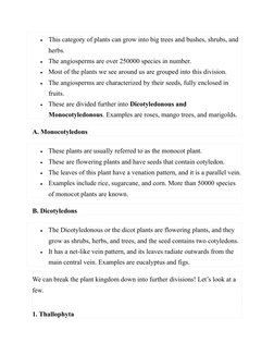 
This category of plants can grow into big trees and bushes, shrubs, and 
herbs.

The angiosperms are over 250000 species i