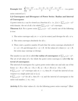 Example 5.2:
∞
X
n=0
(x −1)n
2n
= 1+ (x −1)
2
+ (x −1)2
4
+ (x −1)3
8
+· · · is a power
series centered at 1.
5.2 Convergence