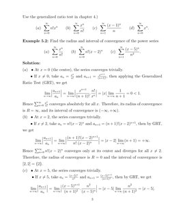 Use the generalized ratio test in chapter 4.)
(a)
∞
X
n=0
n!xn
(b)
∞
X
n=0
xn
n!
(c)
∞
X
n=1
(x −1)n
n
(d)
∞
X
n=0
xn.
Exampl
